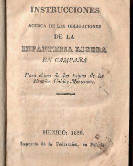 MEXICO – MILITARY HISTORY: Instrucciones Acerca de las Obligaciones de la Infantería Ligera en Campaña: para el uso de las Tropas de los Estados Unidos Mexicanos.
